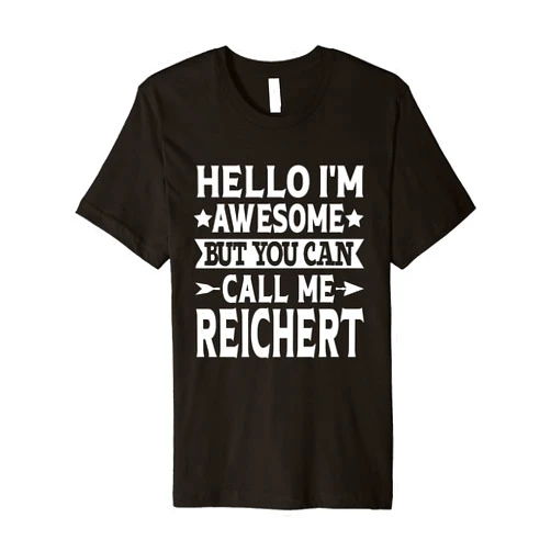 Reichert Gifts Family Tee Last Name Birthday Gifts Reichert Surname Call Me Reichert Family Last Name Reichert Premium T-Shirt