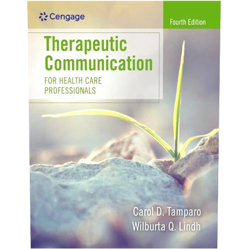 Carol D. Tamparo,Wilburta Q. Lindh Therapeutic Communication for Health Care Professionals