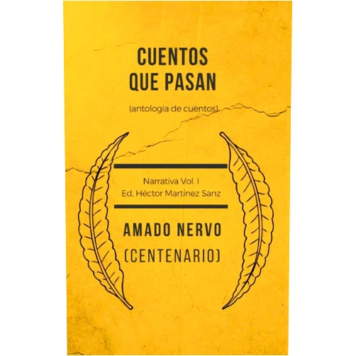 Spanish Edition by Amado Nervo (Author), Héctor Martínez Sanz (Editor) Cuentos que pasan (antología del cuento): Centenario Amado Nervo 1919-2019 (Spanish Edition)
