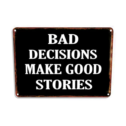 Generic Funny Sarcastic Metal Tin Sign Bad Decisions Make Good Stories Inspirational Quotes Metal Wall Art For Man Cave Home Room Office Decor 8x12 Inch Wall Decor