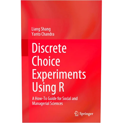 Liang Shang,Yanto Chandra Discrete Choice Experiments Using R: A How-To Guide for Social and Managerial Sciences