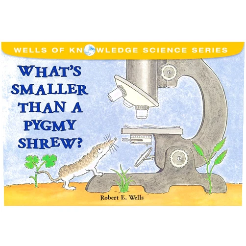 Robert E. Wells What's Smaller Than a Pygmy Shrew? (Wells of Knowledge Science Series)
