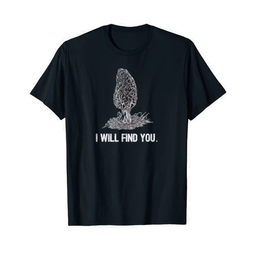 Mushroom Hunter Tees! I Will Find You Morel Mushroom Hunting Funny T-Shirt