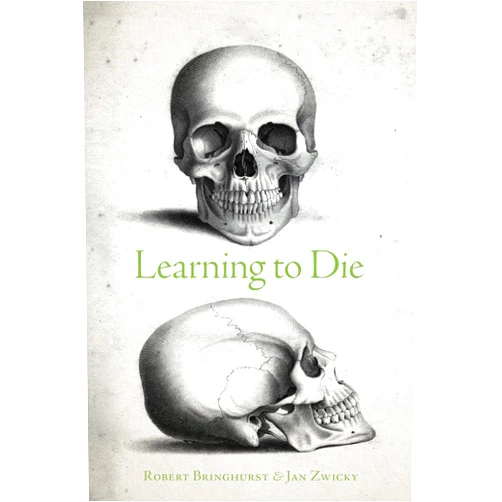 Robert Bringhurst,Jan Zwicky Learning to Die: Wisdom in the Age of Climate Crisis