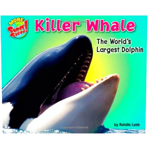 Natalie Lunis Killer Whale: The World's Largest Dolphin (More Supersized!)