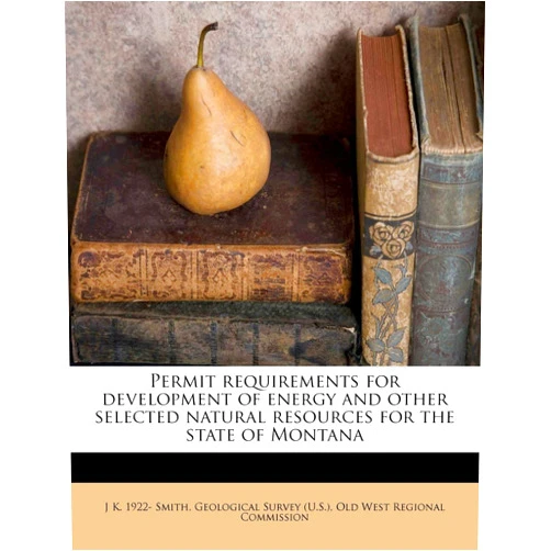 J K. 1922- Smith,Geological Survey (U.S.),Old West Regional Commission Permit requirements for development of energy and other selected natural resources for the state of Montana