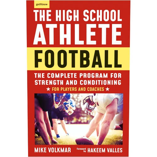 Michael Volkmar The High School Athlete: Football: The Complete Fitness Program for Development and Conditioning