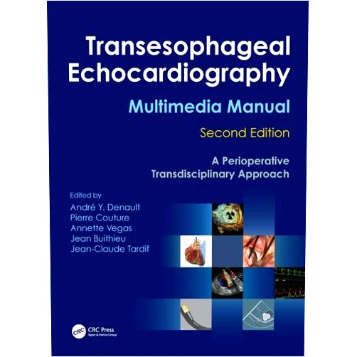 André Y. Denault,Pierre Couture,Annette Vegas,Jean Buithieu,Jean-Claude Tardif Transesophageal Echocardiography Multimedia Manual: A Perioperative Transdisciplinary Approach