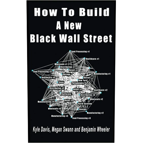 By Kyle Davis (Author), Megan Swann (Author), Benjamin Wheeler (Author) & 0 more How To Build A New Black Wall Street