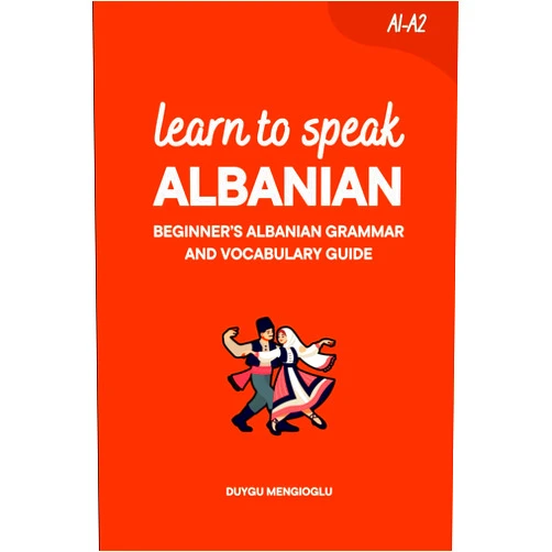 By Duygu Mengioglu (Author) Learn to Speak Albanian: Beginner’s Albanian Grammar and Vocabulary Guide (Learn Albanian)