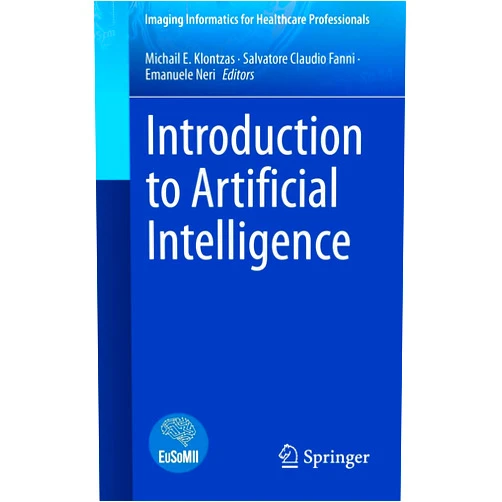 Michail E. Klontzas,Salvatore Claudio Fanni,Emanuele Neri Introduction to Artificial Intelligence (Imaging Informatics for Healthcare Professionals)