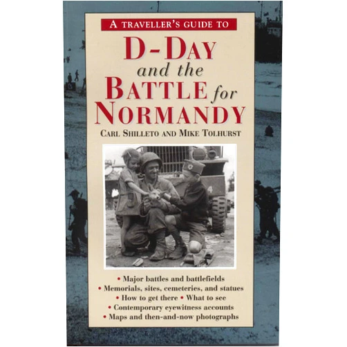 Carl Shilleto,Mike Tolhurst A Traveller's Guide to D-Day and the Battle for Normandy