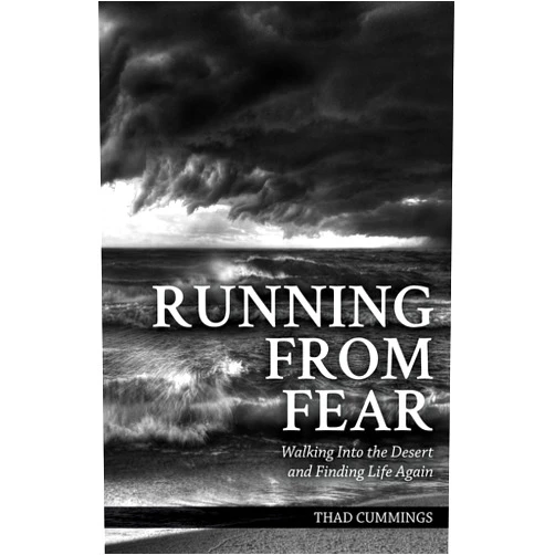 By Thad Cummings (Author) Running From Fear, Walking Into the Desert and Finding Life Again