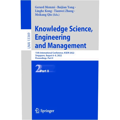 By Gerard Memmi (Editor), Baijian Yang (Editor), Linghe Kong (Editor), Tianwei Zhang (Editor), Meikang Qiu (Editor) & 2 more Knowledge Science, Engineering and Management: 15th International Conference, KSEM 2022, Singapore, August 6–8, 2022, Proceedings, Part II (Lecture Notes in Artificial Intelligence)