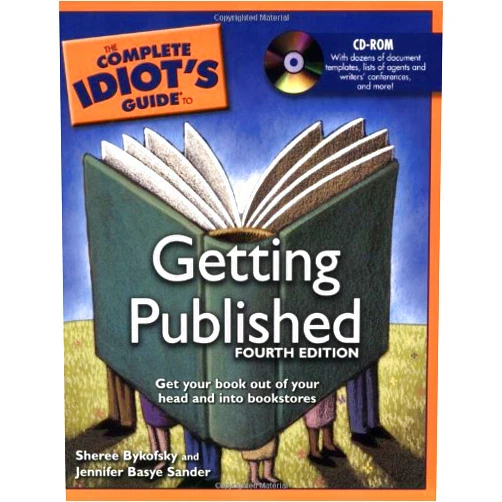 Sheree Bykofsky,Jennifer Basye Sander The Complete Idiot's Guide to Getting Published, 4th Edition