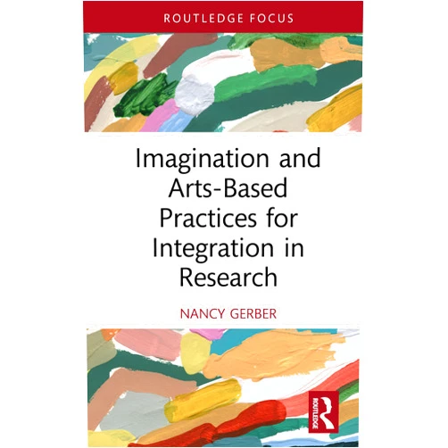 By Nancy Gerber (Author) Format: Kindle Edition Imagination and Arts-Based Practices for Integration in Research (Developing Traditions in Qualitative Inquiry)