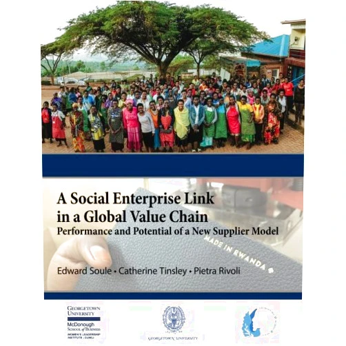 By Edward Soule (Author), Catherine Tinsley (Author), Pietra Rivoli (Author) & 0 more A Social Enterprise Link in a Global Value Chain (03): Performance and Potential of a New Supplier Model
