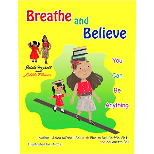 By Jaida Mi'shell Bell (Author), Florita Bell Griffin, PhD (Author), Aquanetta Bell (Author), Aida C (Illustrator) & 1 more Breathe and Believe: You Can Be Anything