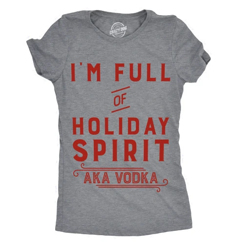 Crazy Dog T-Shirts Womens Im Full of Holiday Spirit AKA Vodka T Shirt Funny Christmas Drinking Tee