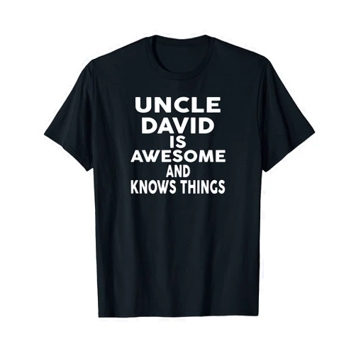 DAVID Designs By ShirtZilla Uncle DAVID Is Awesome And Knows Things DAVID T-Shirt