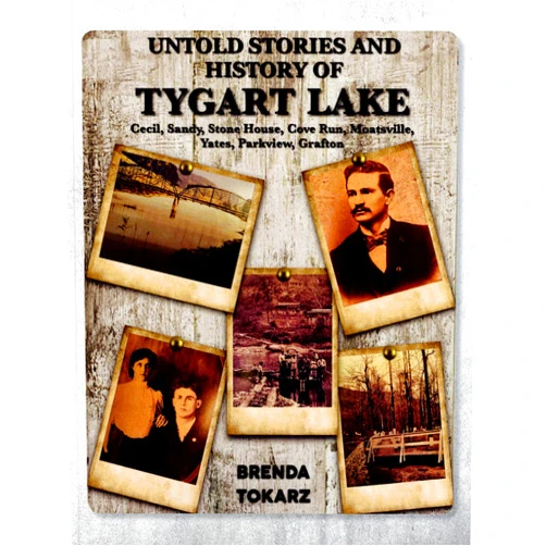 By Brenda Tokarz (Author) Untold Stories and History of Tygart Lake Cecil, Sandy, Stone House, Cove Run, Moatsville, Yates, Parkview, Grafton