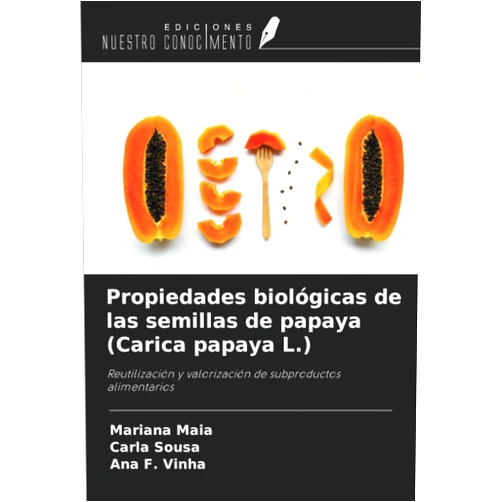 Mariana Maia,Carla Sousa,Ana F. Vinha Propiedades biológicas de las semillas de papaya (Carica papaya L.): Reutilización y valorización de subproductos alimentarios (Spanish Edition)
