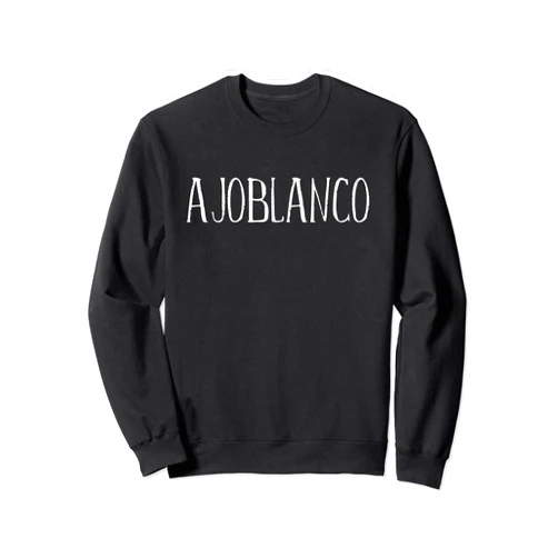 Funny Ajoblanco Lover Ajoblanco Spanish Soup Ajoblanco Design For Men Women Funny Ajoblanco Sweatshirt
