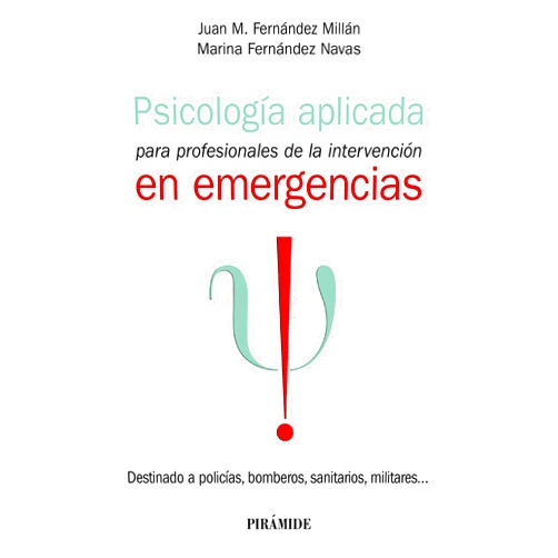 Juan M. Fernández Millán,Marina Fernández Navas Psicología aplicada para profesionales de la intervención en emergencias: Destinado a policías, bomberos, sanitarios, militares (Manuales prácticos) (Spanish Edition)