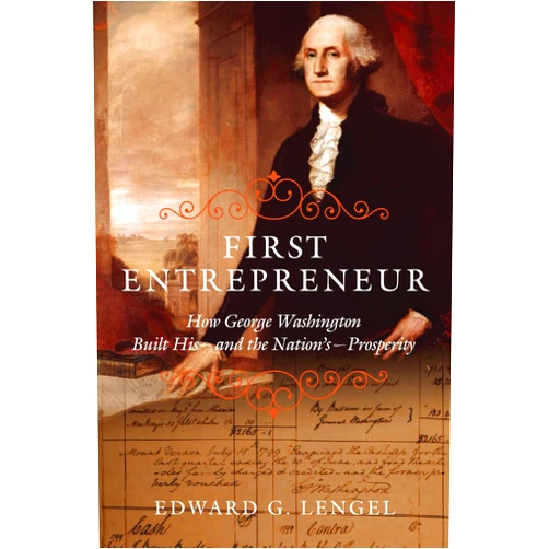 Edward G. Lengel First Entrepreneur: How George Washington Built His -- and the Nation's -- Prosperity