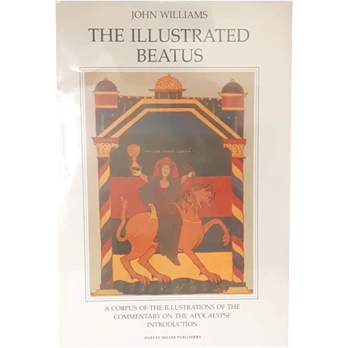 By John Williams (Editor) The Illustrated Beatus: A Corpus of Illustrations on the Commentary on the ApocalypseVolume I: Text (A Harvey Miller Publication)