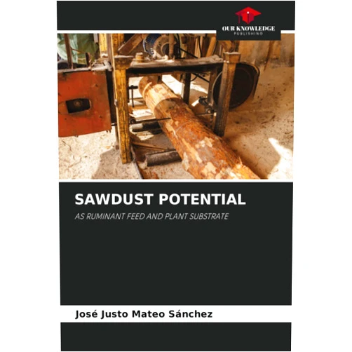 José Justo Mateo Sánchez SAWDUST POTENTIAL: AS RUMINANT FEED AND PLANT SUBSTRATE