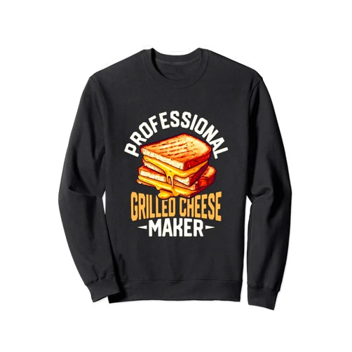 Grilled Cheese Sandwich Foodie Outfits And Gifts Professional Grilled Cheese Maker Food Sandwich Sweatshirt