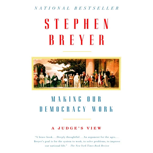 By Stephen Breyer (Author) Making Our Democracy Work: A Judge's View