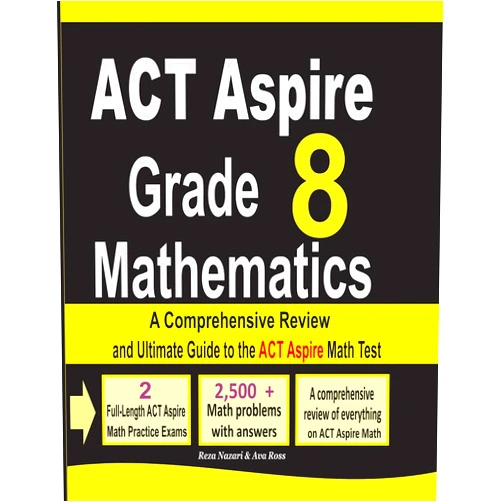 Reza Nazari,Ava Ross ACT Aspire Grade 8 Mathematics: A Comprehensive Review and Ultimate Guide to the ACT Aspire Math Test