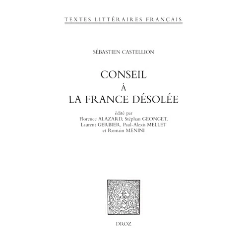 French Edition by Sébastien Castellion (Author), Florence Alazard (Editor), Stéphan Geonget (Editor), Laurent Gerbier (Editor), Paul-Alexis Mellet (Editor), Romain Menini (Editor) & 2 more Format: Kindle Edition Conseil à la France désolée (French Edition)