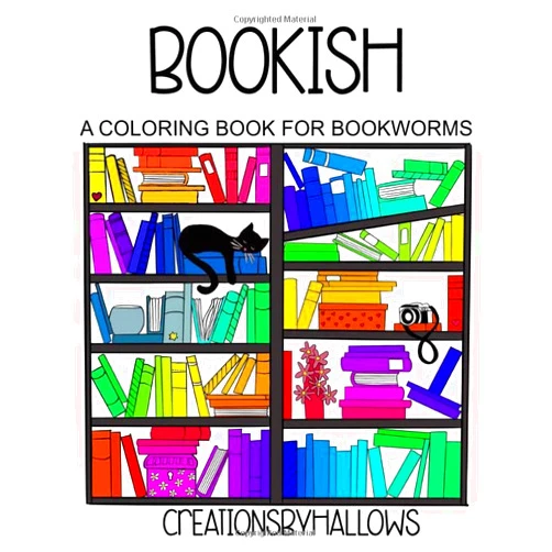 Creationsbyhallows Bookish: A Coloring Book for Bookworms, with sayings for Book lovers, Mandalas and flowers and cute bookshelves