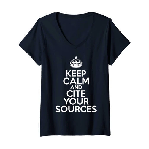 Funny Keep Calm and Cite Your Sources Tee Shirt Womens Keep Calm and Cite Your Sources V-Neck T-Shirt
