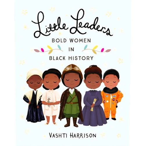 By Vashti Harrison (Author) Little Leaders: Bold Women in Black History (Leaders & Dreamers, 1)