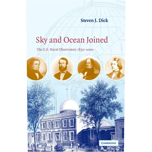 Steven J. Dick Sky and Ocean Joined: The US Naval Observatory 1830–2000