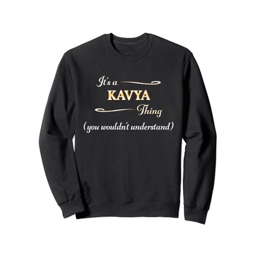 For Someone Named KAVYA It's a KAVYA Thing, You Wouldn't Understand | Name Gift - Sweatshirt