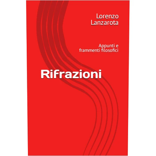 Italian Edition by Lorenzo Lanzarota (Author) Rifrazioni: Appunti filosofici (Italian Edition)