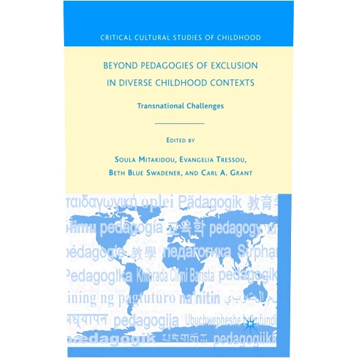 By B. Swadener (Editor), C. Grant (Editor), S. Mitakidou (Editor), E. Tressou (Editor) & 1 more Beyond Pedagogies of Exclusion in Diverse Childhood Contexts: Transnational Challenges (Critical Cultural Studies of Childhood)