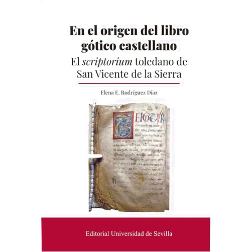 Elena E. Rodríguez Díaz En el origen del libro gótico castellano: El scriptorium toledano de San Vicente de la Sierra
