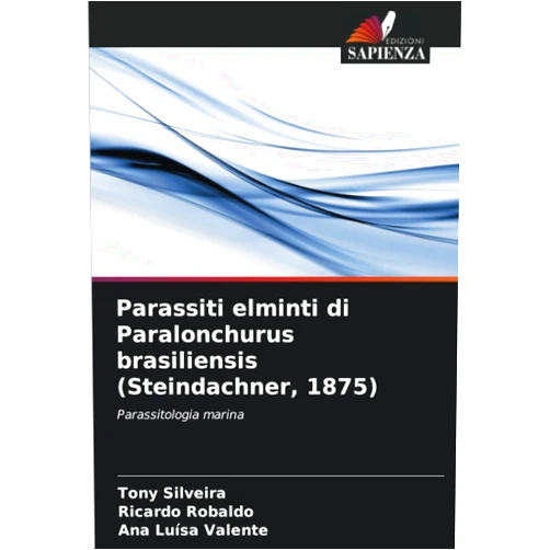 Italian Edition by Tony Silveira (Author), Ricardo Robaldo (Author), Ana Luísa Valente (Author) & 0 more Parassiti elminti di Paralonchurus brasiliensis (Steindachner, 1875): Parassitologia marina (Italian Edition)