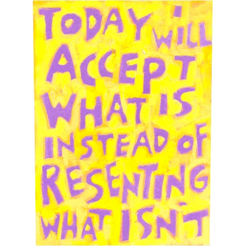 WordPosters Today I will Accept what IS instead of Resenting what ISN