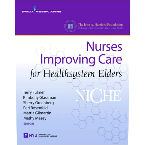 FAAN Fulmer, Terry T., PhD, RN,FAAN Glassman, Kimberly S. S., PhD, RN, NEA-BC,FGSA Greenberg, Sherry A., PhD, RN, GNP-BC,PhD Rosenfeld, Peri,FAAN Gilmartin, Mattia J., PhD, RN,FAAN Mezey, Mathy D., RN, EdD NICHE: Nurses Improving Care for Healthsystem Elders