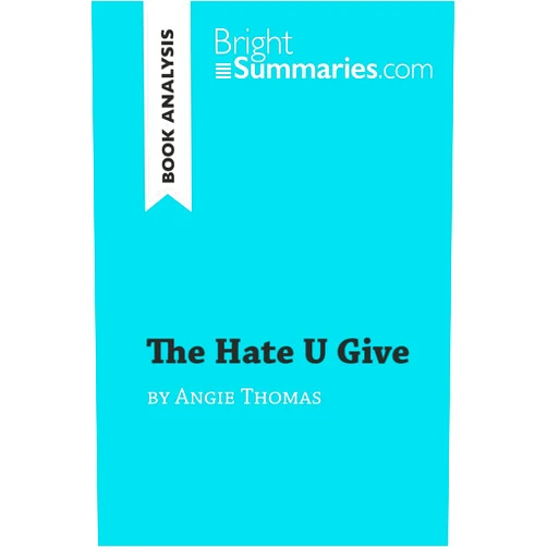Bright Summaries The Hate U Give by Angie Thomas (Book Analysis): Detailed Summary, Analysis and Reading Guide (BrightSummaries.com)