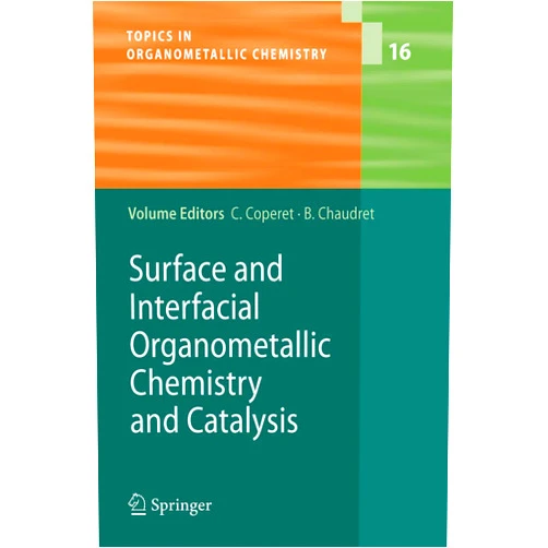 C. Copéret,Bruno Chaudret Surface and Interfacial Organometallic Chemistry and Catalysis (Topics in Organometallic Chemistry, 16)
