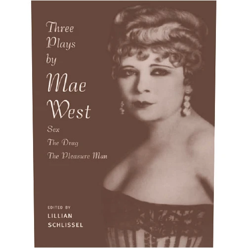 Lillian Schlissel Three Plays by Mae West: Sex, The Drag and Pleasure Man