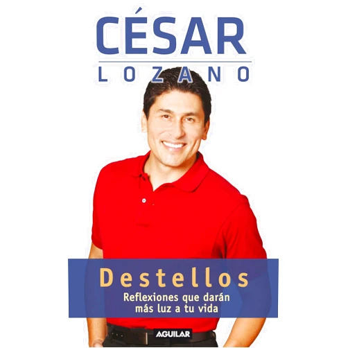 César Lozano Destellos: Reflexiones que darán más luz a tu vida (Spanish Edition)